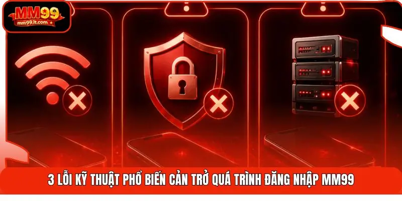 Đăng nhập MM99 | Truy Cập 3 Giây - Bảo Mật 2 Lớp Mã Hoá 3 3 lỗi kỹ thuật phổ biến cản trở quá trình đăng nhập MM99