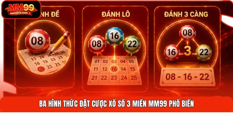 Ba hình thức đặt cược xổ số 3 miền MM99 phổ biến