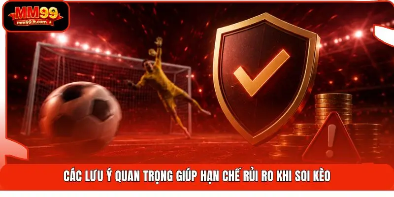 Kinh Nghiệm Soi Kèo MM99 | Luyện 3 Bước - Bắt Mạch Thắng Lớn 3 Các lưu ý quan trọng giúp hạn chế rủi ro khi soi kèo