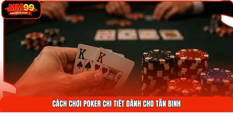 Poker MM99 | Đấu Trí Cực Căng - Săn Thưởng Lớn Hơn 99 Tỷ 2 Cách chơi Poker chi tiết dành cho tân binh