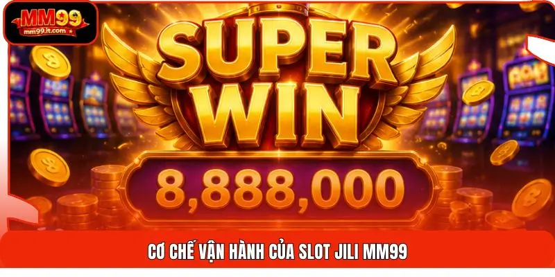Cơ chế vận hành của Slot Jili MM99