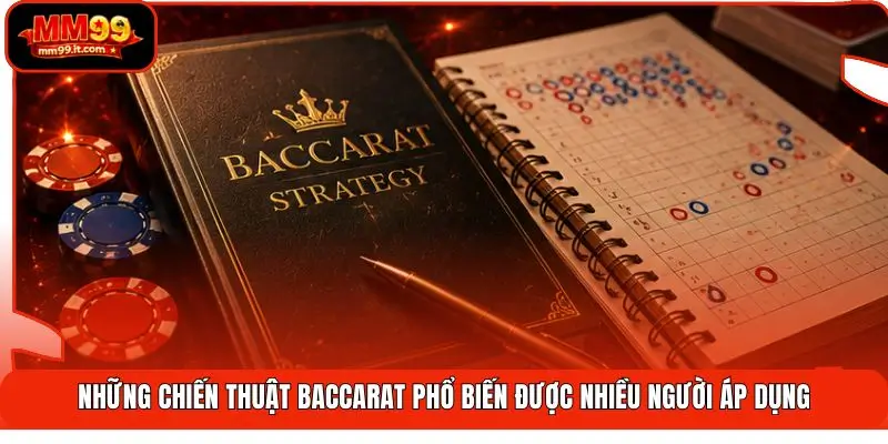 Những chiến thuật Baccarat phổ biến được nhiều người áp dụng