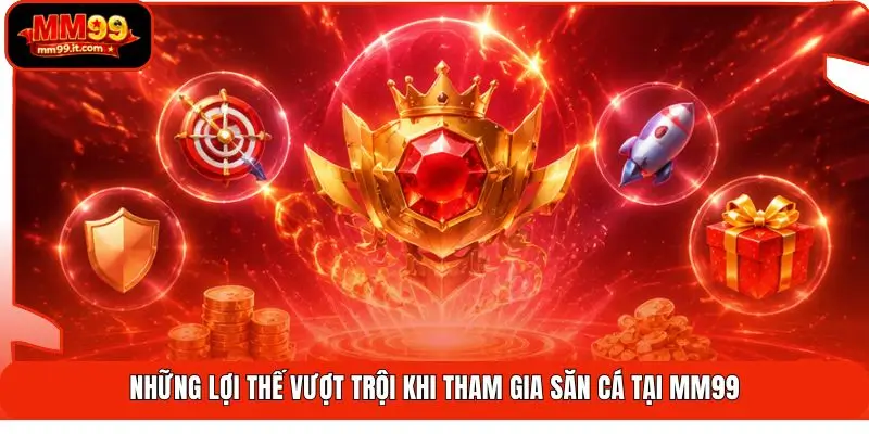 Top Game Bắn Cá MM99 | Giải Trí Đỉnh Cao - Nhận Quà 100% 1 Những lợi thế vượt trội khi tham gia săn cá tại MM99