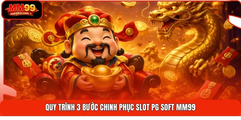 Quy trình 3 bước chinh phục Slot PG Soft MM99