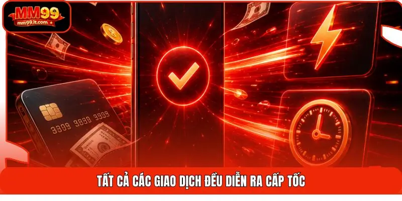 Tất cả các giao dịch đều diễn ra cấp tốc