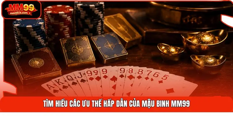 Mậu Binh MM99 | Bày Binh Bố Trận - Húp Trọn Quà Khủng 99k 1 Tìm hiểu các ưu thế hấp dẫn của Mậu binh MM99