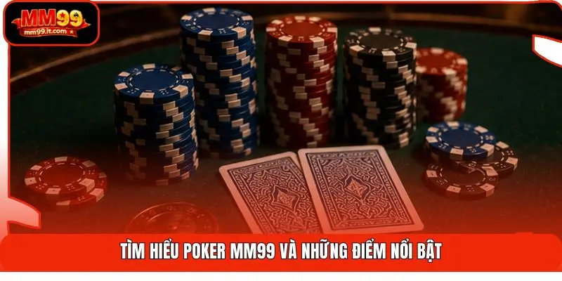 Poker MM99 | Đấu Trí Cực Căng - Săn Thưởng Lớn Hơn 99 Tỷ 1 Tìm hiểu Poker MM99 và những điểm nổi bật