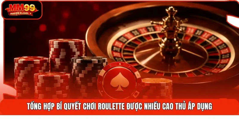 Tổng hợp bí quyết chơi Roulette được nhiều cao thủ áp dụng