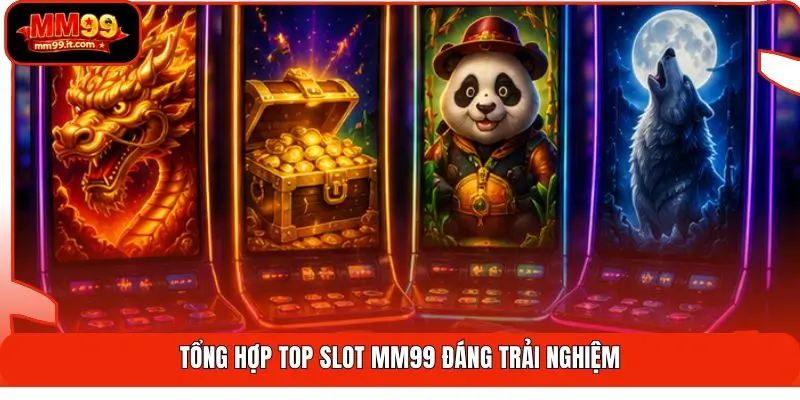 Tổng hợp top slot MM99 đáng trải nghiệm
