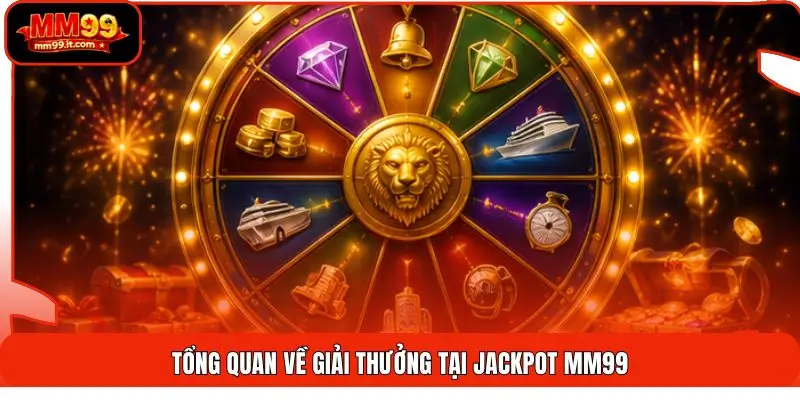 Tổng quan về giải thưởng tại Jackpot MM99